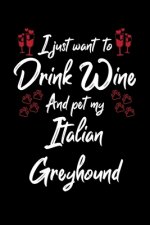 I Just Wanna Drink Wine And Pet My Italian Greyhound