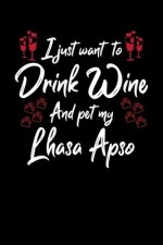 I Just Wanna Drink Wine And Pet My Lhasa Apso