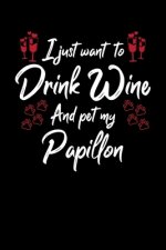 I Just Wanna Drink Wine And Pet My Papillon