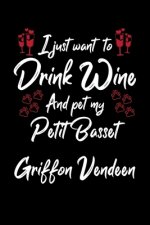 I Just Wanna Drink Wine And Pet My Petit Basset Griffon Vendeen