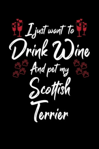 I Just Wanna Drink Wine And Pet My Scottish Terrier