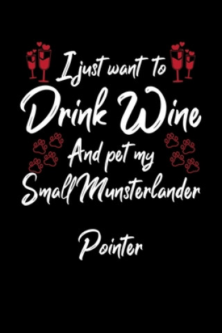 I Just Wanna Drink Wine And Pet My Small Munsterlander Pointer