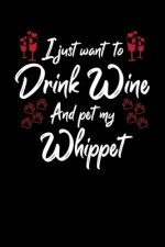 I Just Wanna Drink Wine And Pet My Whippet
