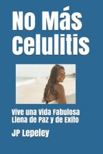 No Más Celulitis: Vive una Vida Fabulosa Llena de Paz y de Exito