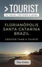 Greater Than a Tourist- Florianópolis Santa Catarina Brazil: 50 Travel Tips from a Local