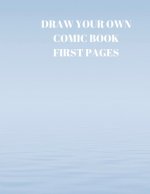 Draw Your Own Comic Book First Pages: 90 Pages of 8.5 X 11 Inch Comic Book First Pages