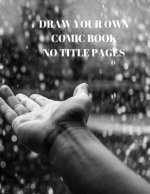 Draw Your Own Comic Book No Title Pages: 90 Pages of 8.5 X 11 Inch Comic Book First Pages