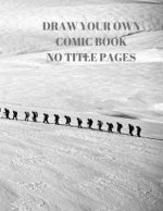 Draw Your Own Comic Book No Title Pages: 90 Pages of 8.5 X 11 Inch Comic Book First Pages