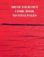 Draw Your Own Comic Book No Title Pages: 90 Pages of 8.5 X 11 Inch Comic Book First Pages
