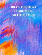 Draw Your Own Comic Book No Title Pages: 90 Pages of 8.5 X 11 Inch Comic Book First Pages
