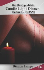 Das (fast) perfekte Candle-Light-Dinner: Fetisch - BDSM