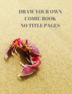 Draw Your Own Comic Book No Title Pages: 90 Pages of 8.5 X 11 Inch Comic Book First Pages
