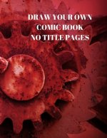 Draw Your Own Comic Book No Title Pages: 90 Pages of 8.5 X 11 Inch Comic Book First Pages