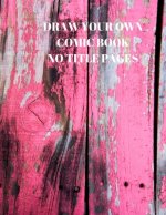 Draw Your Own Comic Book No Title Pages: 90 Pages of 8.5 X 11 Inch Comic Book First Pages