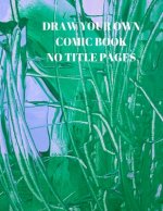 Draw Your Own Comic Book No Title Pages: 90 Pages of 8.5 X 11 Inch Comic Book First Pages