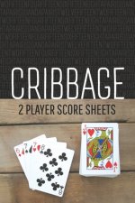 CRIBBAGE Two Player Score Sheets: The Easy Way To Play Anywhere Without A Cribbage Board