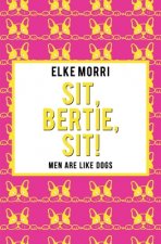 Sit, Bertie, sit!: Men are like dogs (Yellow Edition)