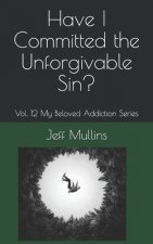 Have I Committed the Unforgivable Sin?
