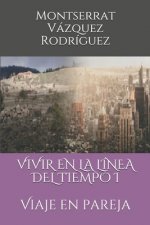 VIVIR EN LA L NEA DEL TIEMPO I: VIAJE EN