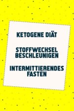 Ketogene Diät - Stoffwechsel beschleunigen - Intermittierendes Fasten: Lange leben durch gesunde Ernährung (3in1 Buch)