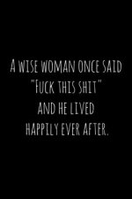A wise woman once said 