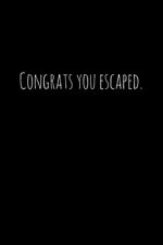 Congrats you escaped.: Perfect goodbye gift for coworker that is leaving / going away gift for your co worker, boss, manager, employee.