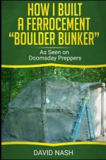 How I Built a Ferrocement Boulder Bunker: As Seen on Doomsday Preppers