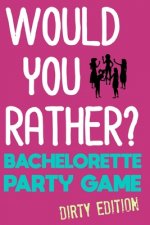 Would You Rather?: Bachelorette Party Game - Dirty Edition