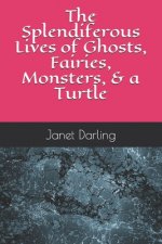 Splendiferous Lives of Ghosts, Fairies, Monsters, & a Turtle