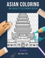 Asian Coloring: AN ADULT COLORING BOOK: Cambodia, India, China - 3 Coloring Books In 1