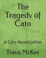 The Tragedy of Cato: A Cato Novelization