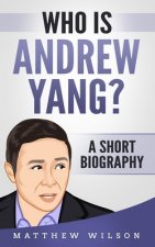 Who is Andrew Yang?: A Short Biography