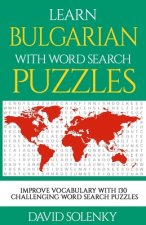 Learn Bulgarian with Word Search Puzzles: Learn Bulgarian Language Vocabulary with Challenging Word Find Puzzles for All Ages