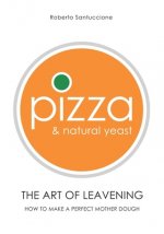 Pizza & Natural Yeast - The Art of Leavening: How to make a perfect mother dough