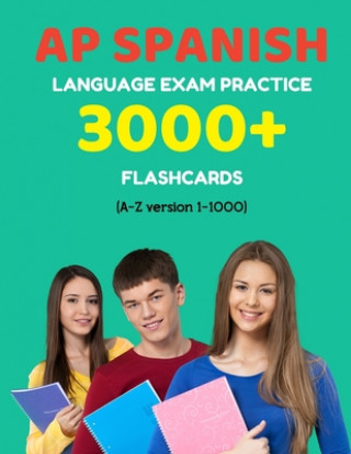 AP Spanish language exam Practice 3000+ Flashcards (A-Z version 1-1000): Advanced placement Spanish language test questions with answers