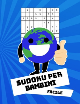 Sudoku Per Bambini Facile: Con Soluzioni 9x9 Puzzle Classico - 100 Indovinelli