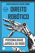 Direito Robótico: Personalidade Jurídica Do Robô