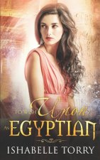 To Wish Upon an Egyptian: A Paranormal Time Travel Romance