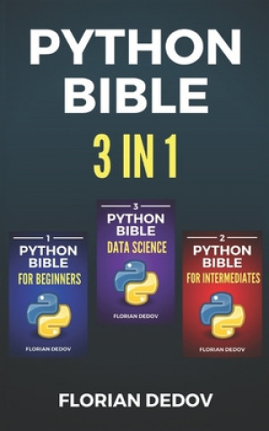 The Python Bible 3 in 1: Volumes One to Three (Beginner, Intermediate, Data Science)