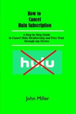 How to Cancel Hulu Subscription: A Step by Step Guide to Cancel Hulu Membership and Free Trial through any Device