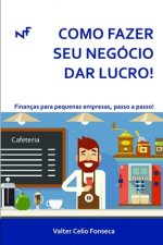 Como Fazer Seu Negócio Dar Lucro!: Finanças para pequenas empresas, passo a passo!