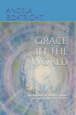 Grace, in the World: An American family comes of age in the 50's and 60's