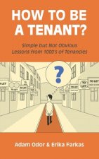 How To Be A Tenant: Simple But Not Obvious Lessons from 1000's of Tenancies