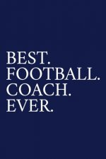 Best. Football. Coach. Ever.: A Thank You Gift For Football Coach - Volunteer Football Coach Gifts - Football Coach Appreciation - Blue