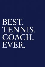Best. Tennis. Coach. Ever.: A Thank You Gift For Tennis Coach - Volunteer Tennis Coach Gifts - Tennis Coach Appreciation - Blue