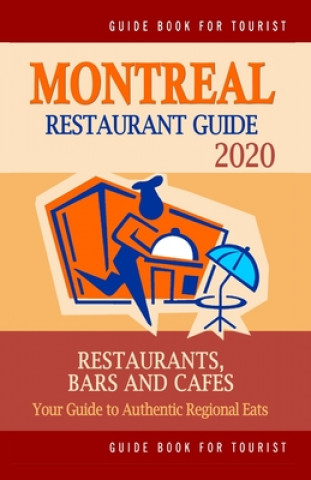 Montreal Restaurant Guide 2020: Best Rated Restaurants in Montreal - Top Restaurants, Special Places to Drink and Eat Good Food Around (Restaurant Gui