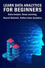 Learn Data Analytics For Beginners: Data Analyst, Deep Learning, Neural Network, Python Data Analytics