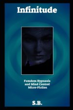 Infinitude: Femdom Hypnosis and Mind Control Micro-Fiction