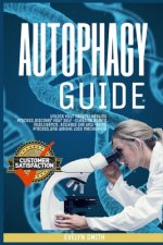 Autophagy Guide: unlock your natural healing process, discover your self -cleasing body's intelligence. Activate the Anti-Aging process