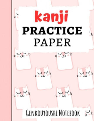 Kanji Practice Paper: Japanese Writing Notebook / Workbook, Genkouyoushi Paper, Gifts For Japan Lovers